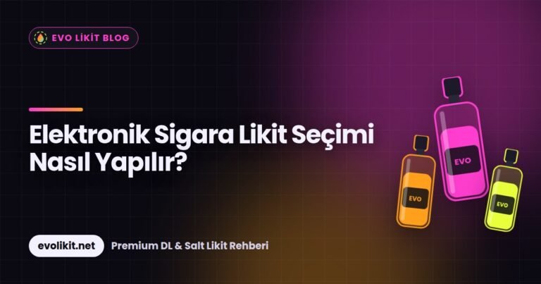 Elektronik Sigara Likit Seçimi Nasıl Yapılır?