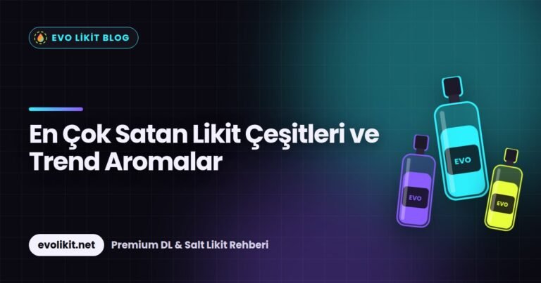 En Çok Satan Likit Çeşitleri ve Trend Aromalar