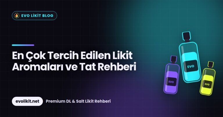 En Çok Tercih Edilen Likit Aromaları ve Tat Rehberi