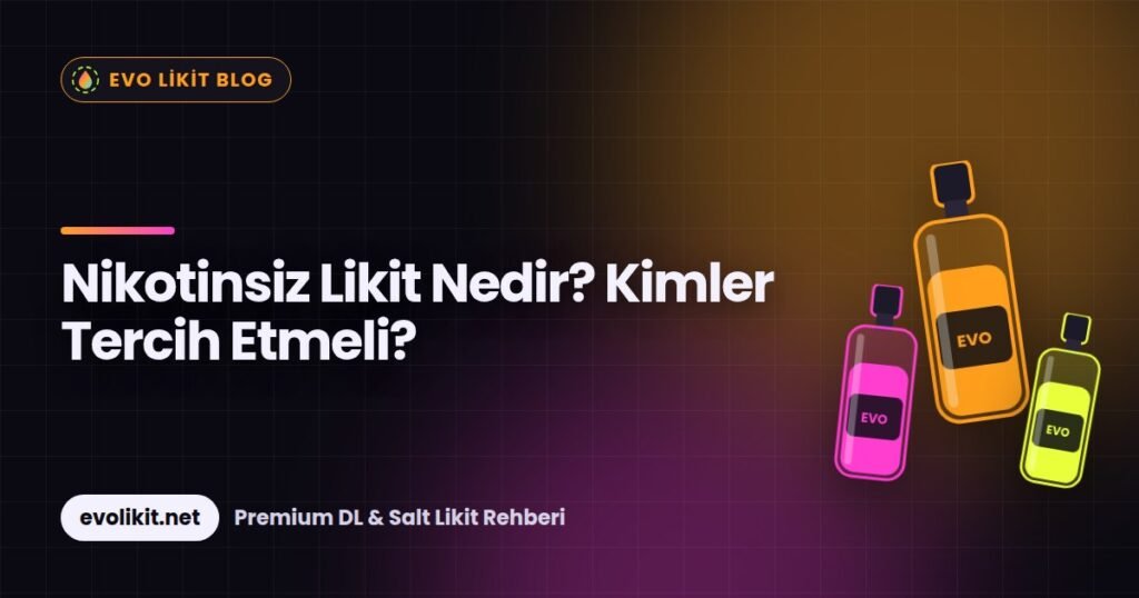 evo blog nikotinsiz likit nedir kimler tercih etmeli Nikotinsiz Likit Nedir? Kimler Tercih Etmeli?